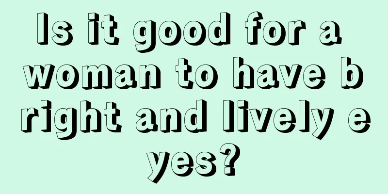 Is it good for a woman to have bright and lively eyes?