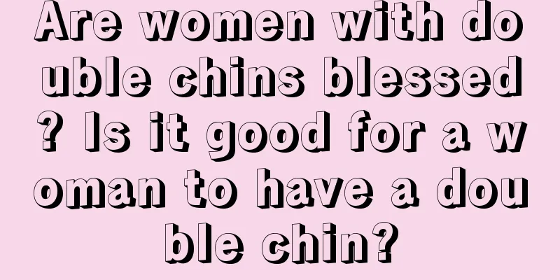 Are women with double chins blessed? Is it good for a woman to have a double chin?