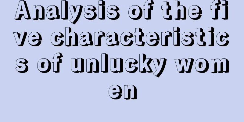 Analysis of the five characteristics of unlucky women