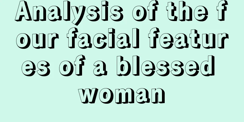 Analysis of the four facial features of a blessed woman