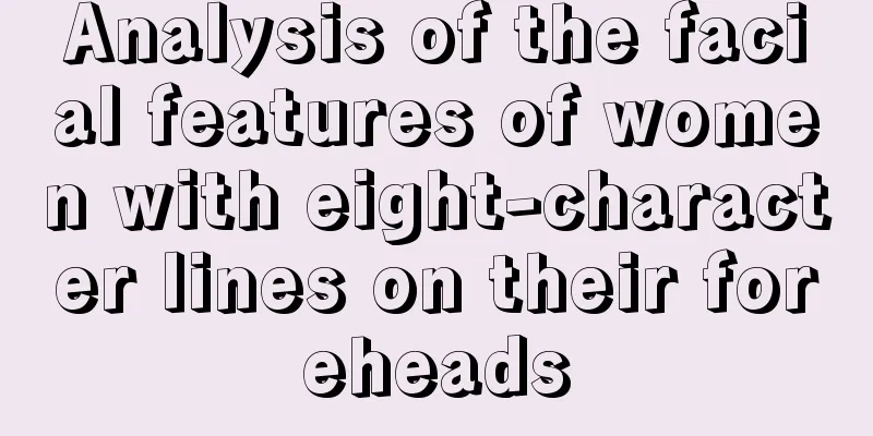 Analysis of the facial features of women with eight-character lines on their foreheads