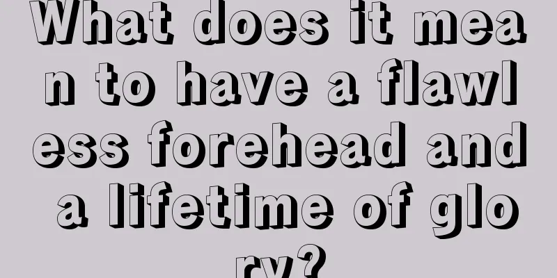 What does it mean to have a flawless forehead and a lifetime of glory?