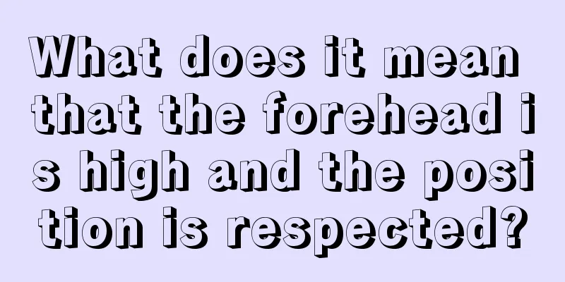 What does it mean that the forehead is high and the position is respected?