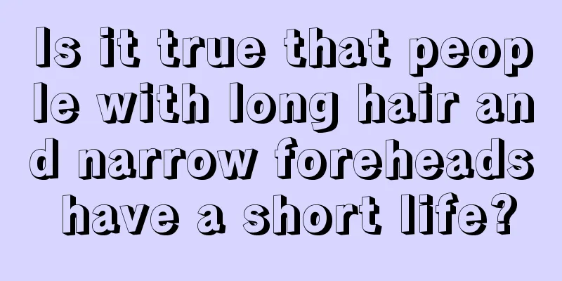 Is it true that people with long hair and narrow foreheads have a short life?