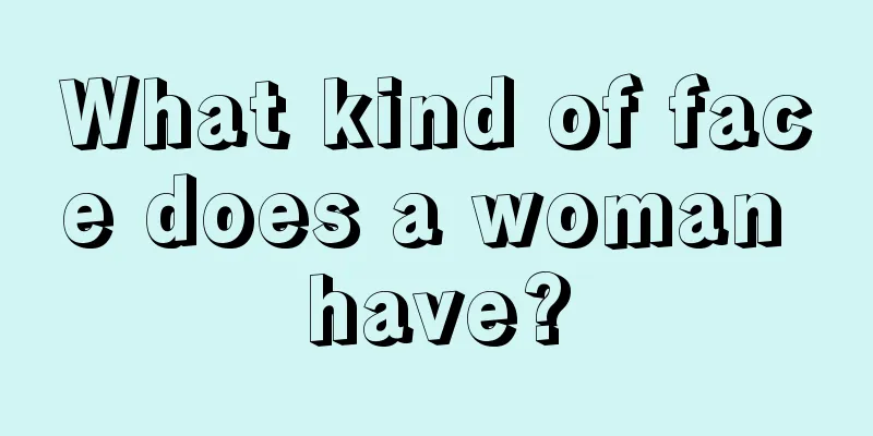 What kind of face does a woman have?