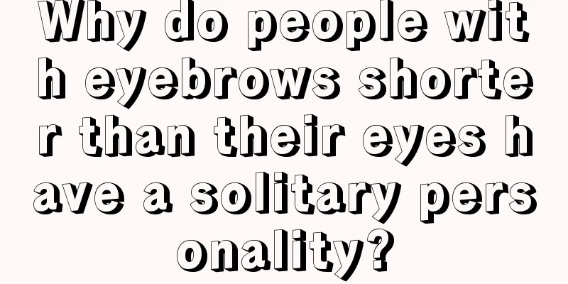 Why do people with eyebrows shorter than their eyes have a solitary personality?