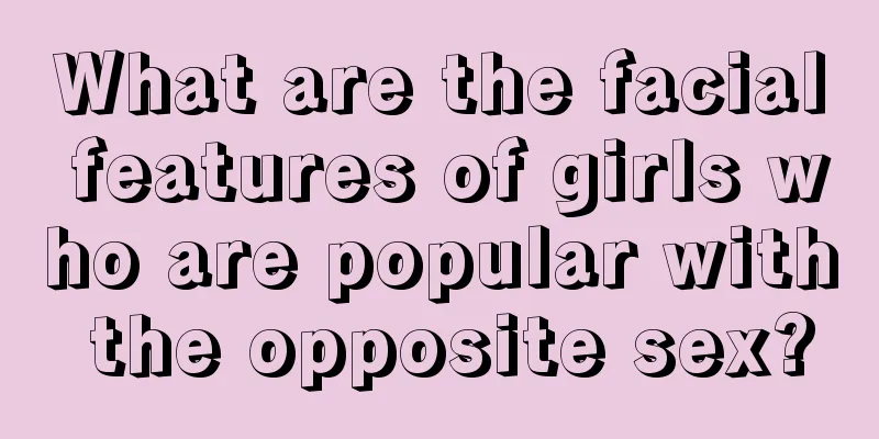 What are the facial features of girls who are popular with the opposite sex?