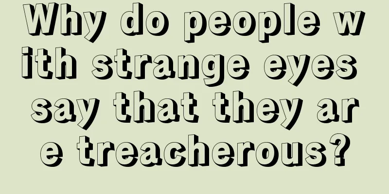 Why do people with strange eyes say that they are treacherous?