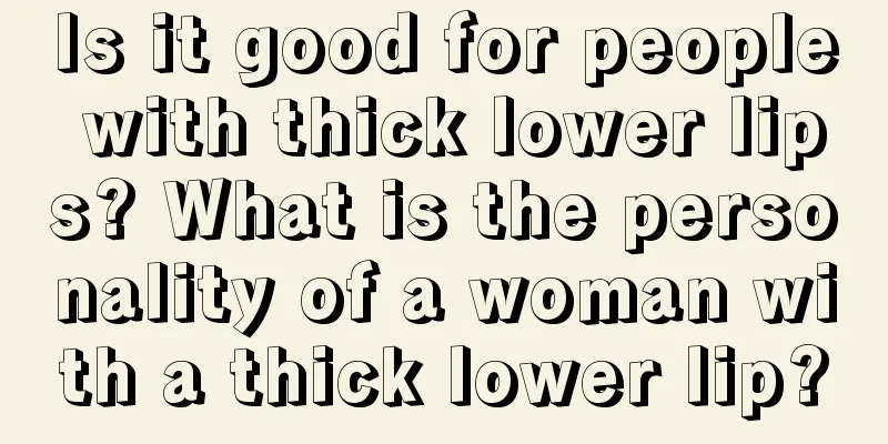 Is it good for people with thick lower lips? What is the personality of a woman with a thick lower lip?