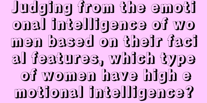 Judging from the emotional intelligence of women based on their facial features, which type of women have high emotional intelligence?
