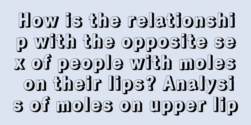 How is the relationship with the opposite sex of people with moles on their lips? Analysis of moles on upper lip