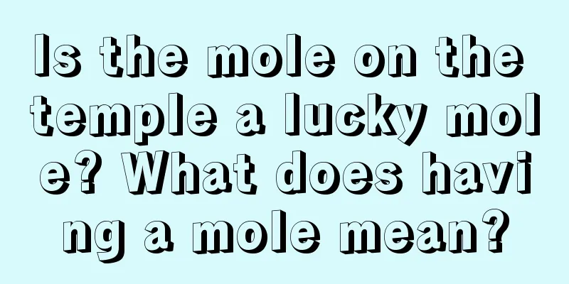 Is the mole on the temple a lucky mole? What does having a mole mean?