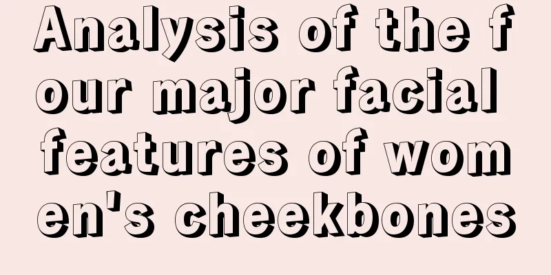 Analysis of the four major facial features of women's cheekbones