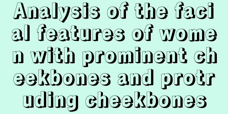 Analysis of the facial features of women with prominent cheekbones and protruding cheekbones