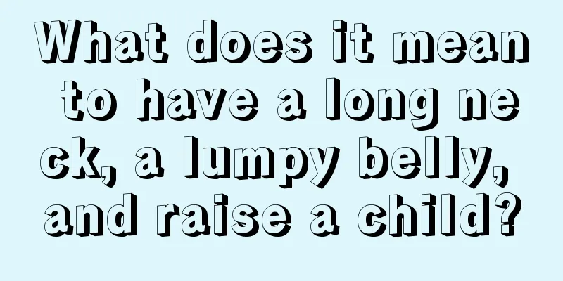 What does it mean to have a long neck, a lumpy belly, and raise a child?