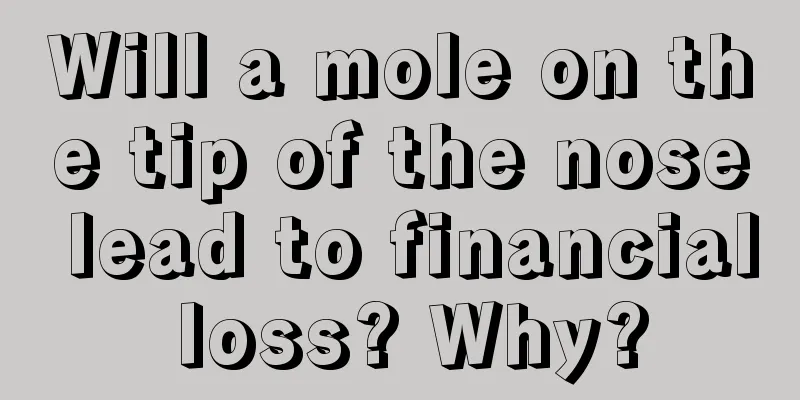 Will a mole on the tip of the nose lead to financial loss? Why?