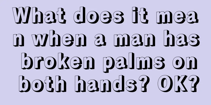 What does it mean when a man has broken palms on both hands? OK?