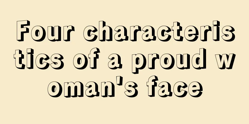 Four characteristics of a proud woman's face
