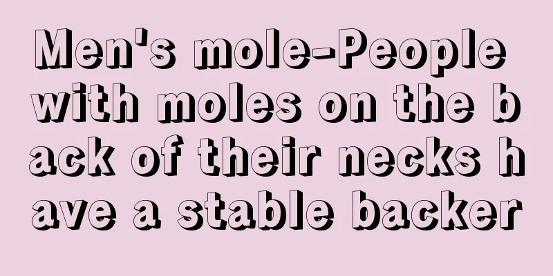 Men's mole-People with moles on the back of their necks have a stable backer