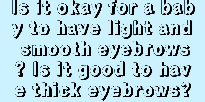 Is it okay for a baby to have light and smooth eyebrows? Is it good to have thick eyebrows?