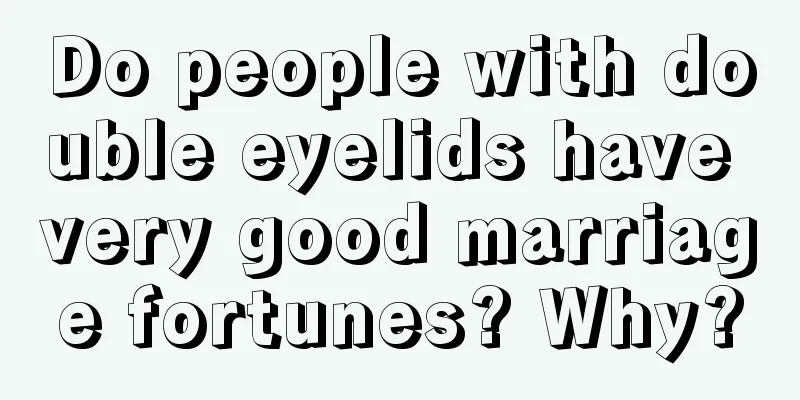 Do people with double eyelids have very good marriage fortunes? Why?