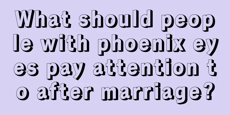 What should people with phoenix eyes pay attention to after marriage?