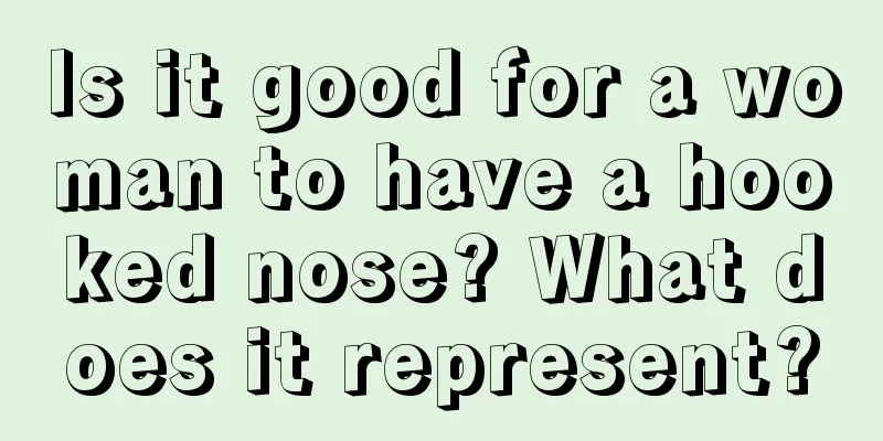Is it good for a woman to have a hooked nose? What does it represent?