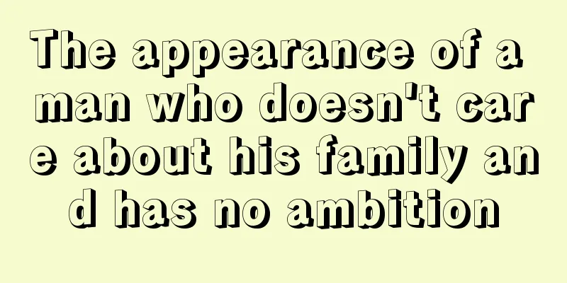 The appearance of a man who doesn't care about his family and has no ambition