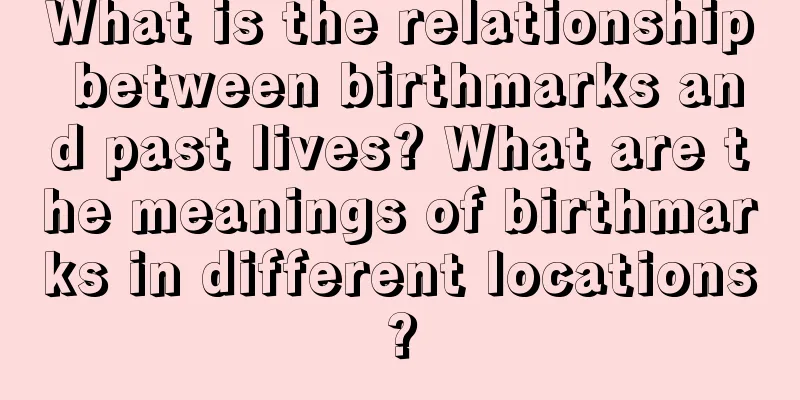 What is the relationship between birthmarks and past lives? What are the meanings of birthmarks in different locations?