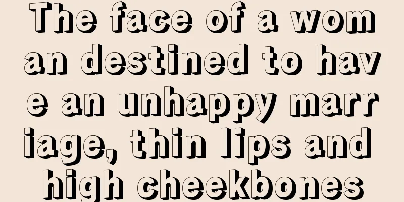 The face of a woman destined to have an unhappy marriage, thin lips and high cheekbones
