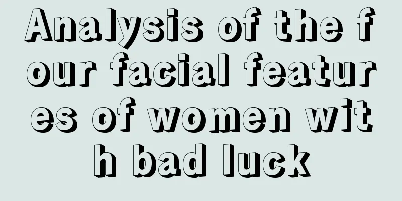 Analysis of the four facial features of women with bad luck