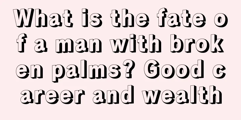 What is the fate of a man with broken palms? Good career and wealth