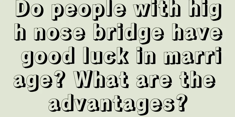 Do people with high nose bridge have good luck in marriage? What are the advantages?