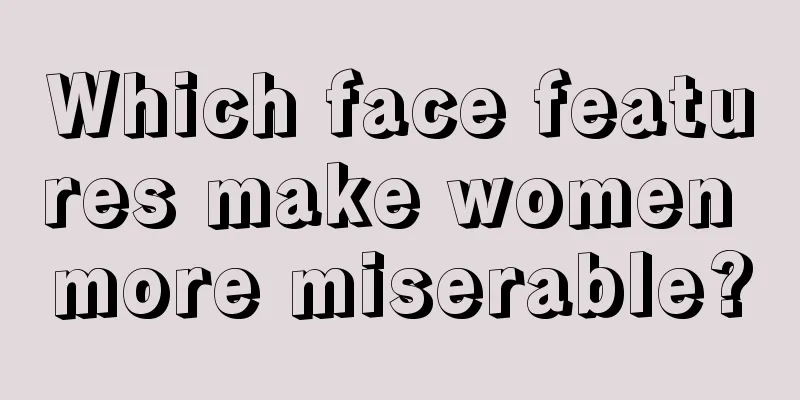 Which face features make women more miserable?