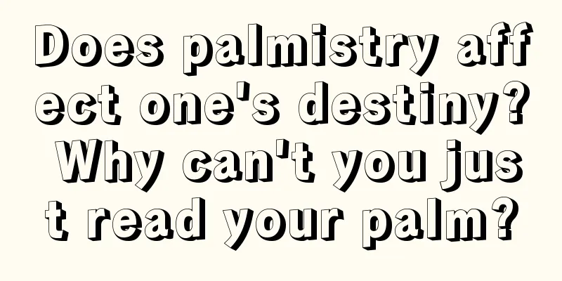 Does palmistry affect one's destiny? Why can't you just read your palm?