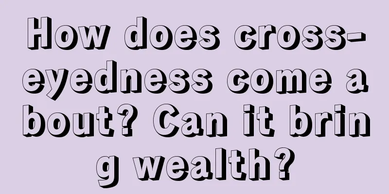 How does cross-eyedness come about? Can it bring wealth?