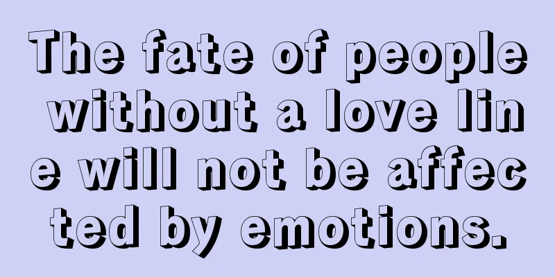 The fate of people without a love line will not be affected by emotions.