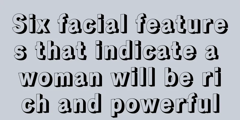 Six facial features that indicate a woman will be rich and powerful