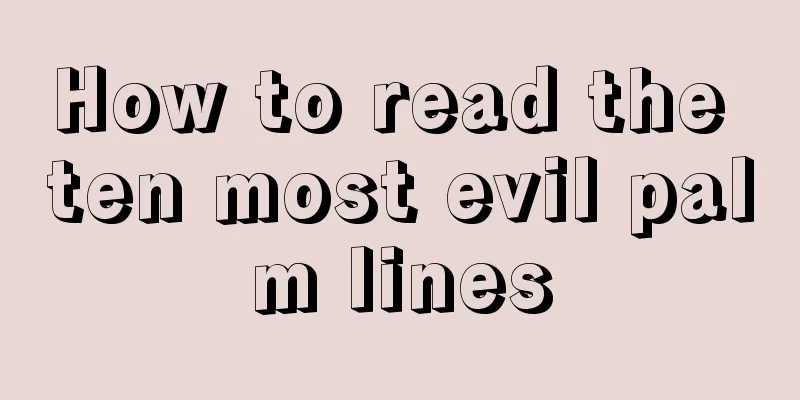 How to read the ten most evil palm lines