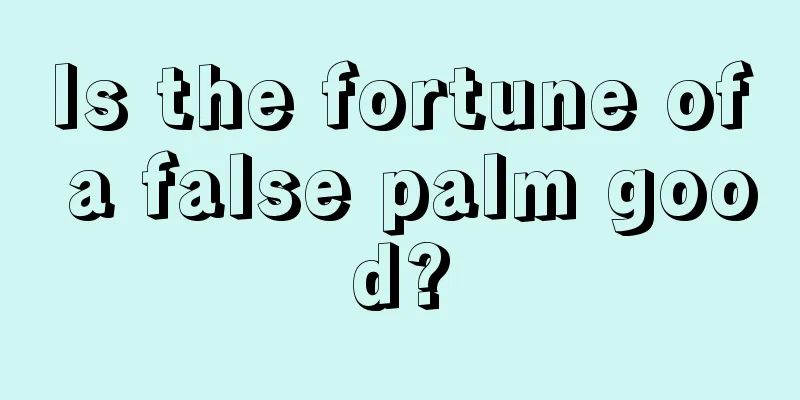 Is the fortune of a false palm good?
