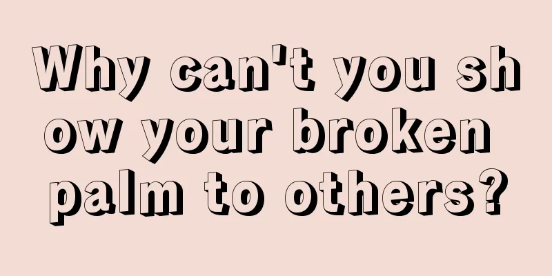 Why can't you show your broken palm to others?