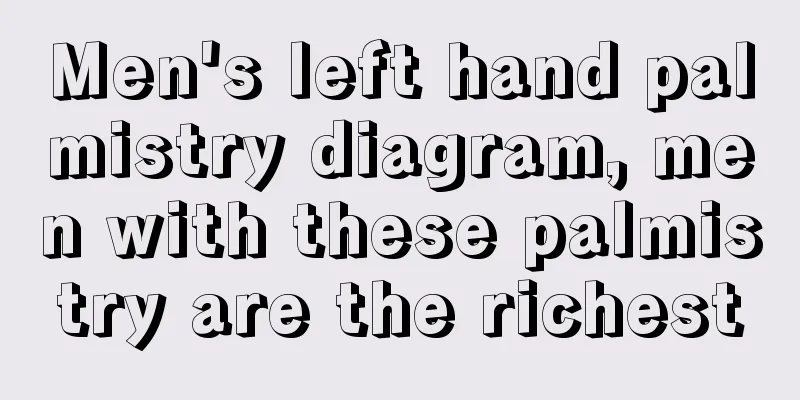 Men's left hand palmistry diagram, men with these palmistry are the richest