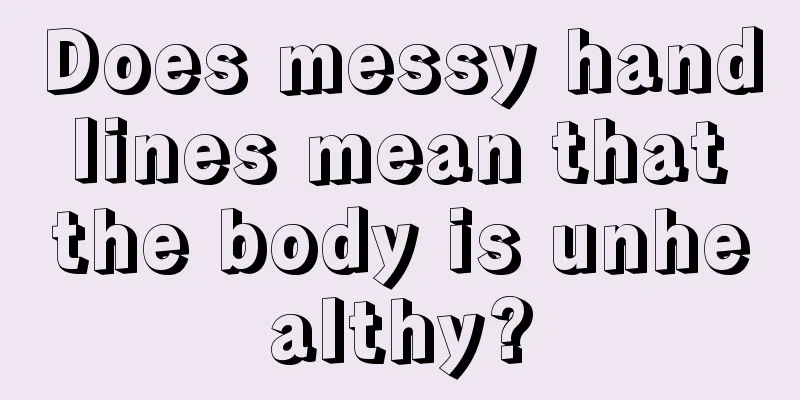 Does messy hand lines mean that the body is unhealthy?