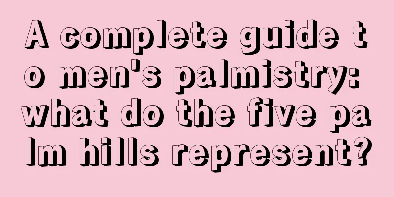 A complete guide to men's palmistry: what do the five palm hills represent?