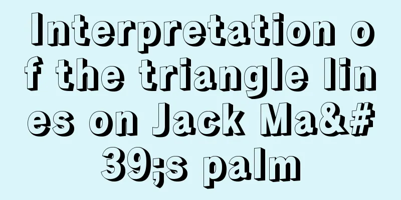 Interpretation of the triangle lines on Jack Ma's palm