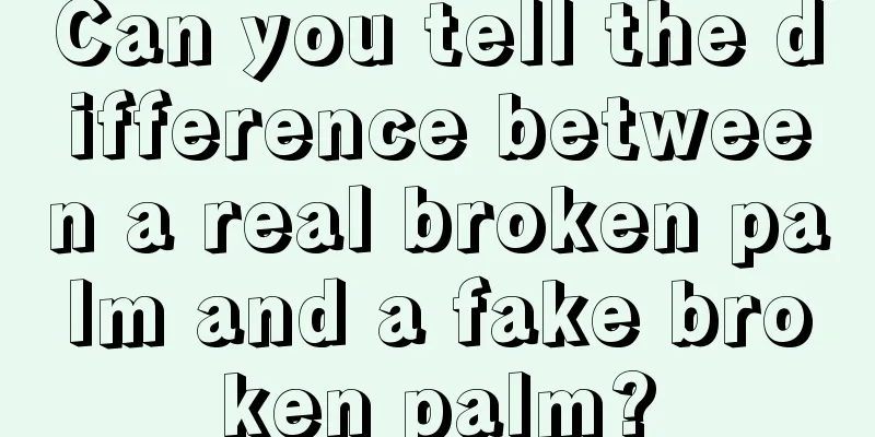 Can you tell the difference between a real broken palm and a fake broken palm?
