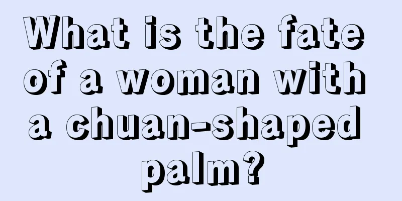 What is the fate of a woman with a chuan-shaped palm?