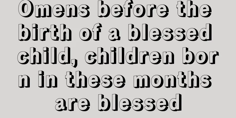 Omens before the birth of a blessed child, children born in these months are blessed