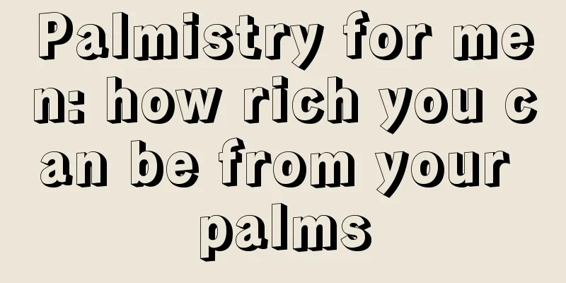 Palmistry for men: how rich you can be from your palms