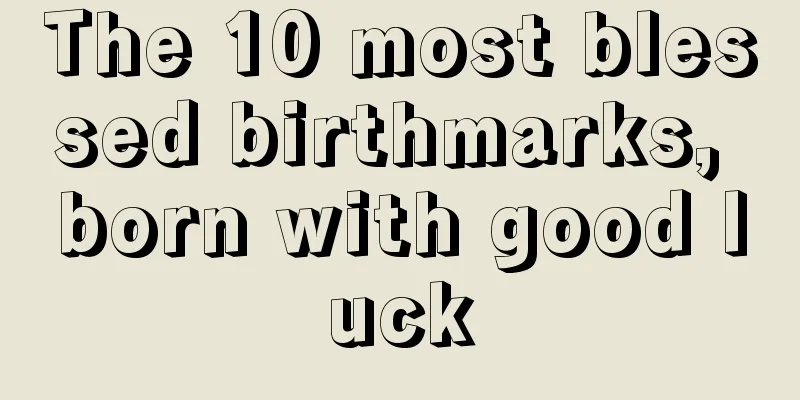 The 10 most blessed birthmarks, born with good luck